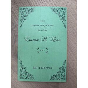 The Unselected Journals Of Emma M. Lion Vol 1 By Beth Brower Paperback